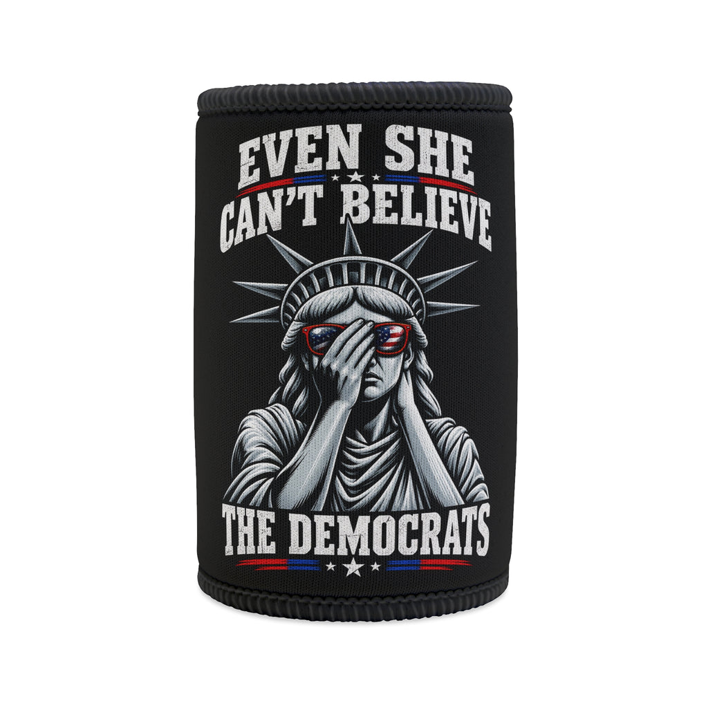 Beer Cooler "Even She Can't Believe The Democrats" Can Koozie