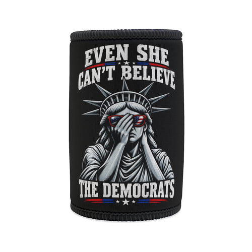Beer Cooler "Even She Can't Believe The Democrats" Can Koozie